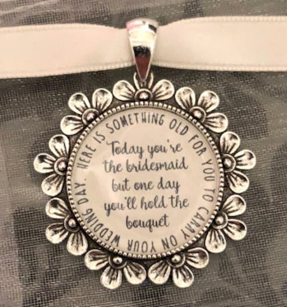 Luxury Bridesmaid flower girl charm gift bouquet charm today you are young but One Day you'll hold the bouquet here is something old