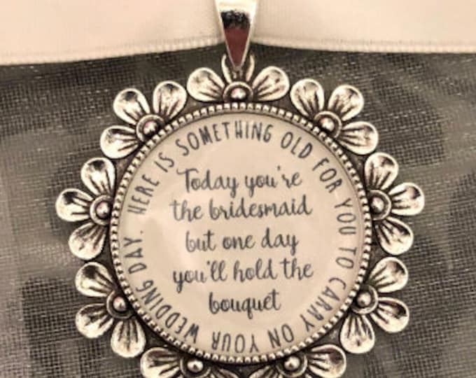 Luxury Bridesmaid flower girl charm gift bouquet charm today you are young but One Day you'll hold the bouquet here is something old