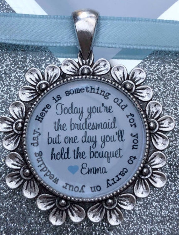 Luxury Bridesmaid flower girl charm gift bridal charm,today you are the bridesmaid but One Day you'll hold the bouquet.something blue