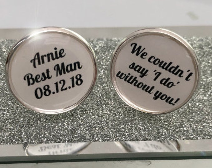 Personalised best man usher pageboy groomsman groom cuff links. couldn't say I do with out you. wedding gift. bridal party. any name & date