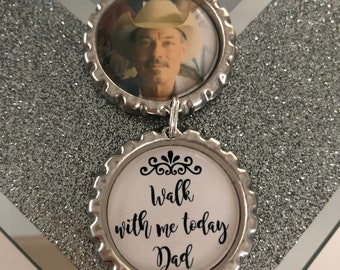Walk With Me Today Dad Memory Bouquet Photo Charm/Wedding Charm/Memorial/Remembrance/Pop Cap/Brooch/Personalised/Any Photo/Heaven/Keepsake