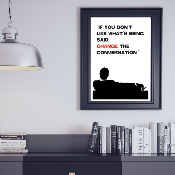 If you don't like change the conversation", immediate download file, mad men poster art. Movie quotes wallart. Don Draper Peggy Joan Betty