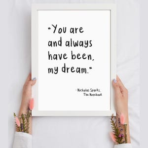 You are and always have been my dream. The Notebook, Nicholas Sparks, love Art Printable, Immediate, Valentine Ideas, Love Quote, Gosling