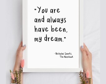 You are and always have been my dream. The Notebook, Nicholas Sparks, love Art Printable, Immediate, Valentine Ideas, Love Quote, Gosling