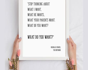 What do YOU want. The Notebook, Nicholas Sparks, love Art Printable, Immediate, Valentine Ideas, Love Quote, Ryan Gosling, Noah Calhoun