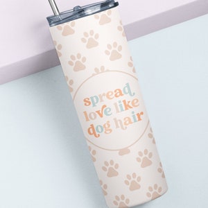 Spread Love Like Dog Hair Tumbler Design | Digital File 20oz Skinny Tumbler Sublimation | PNG | Digital Download