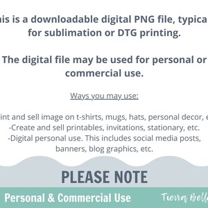 May include: White digital PNG file with text indicating it's for sublimation or DTG printing. The file can be used for personal or commercial purposes, including t-shirts, mugs, and social media. The image includes the text "PLEASE NOTE" and "Personal & Commercial Use".