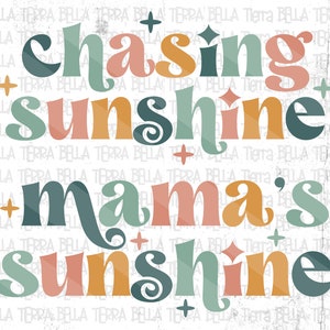 May include: A graphic design with the words "Chasing Sunshine Mama's Sunshine" in a retro font. The text is in shades of teal, peach, and orange, with decorative star and plus symbols.