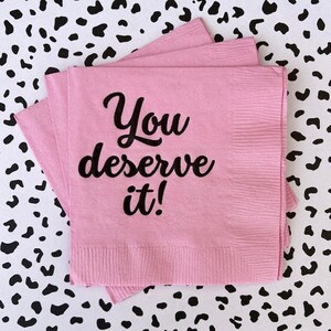You Deserve It Napkins