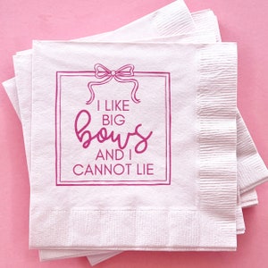 I Like Big Bows and I Cannot Lie Napkins