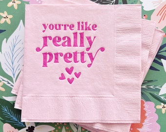 You're Like Really Pretty Napkins