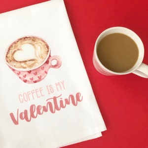 Coffee is my Valentine Tea Towel