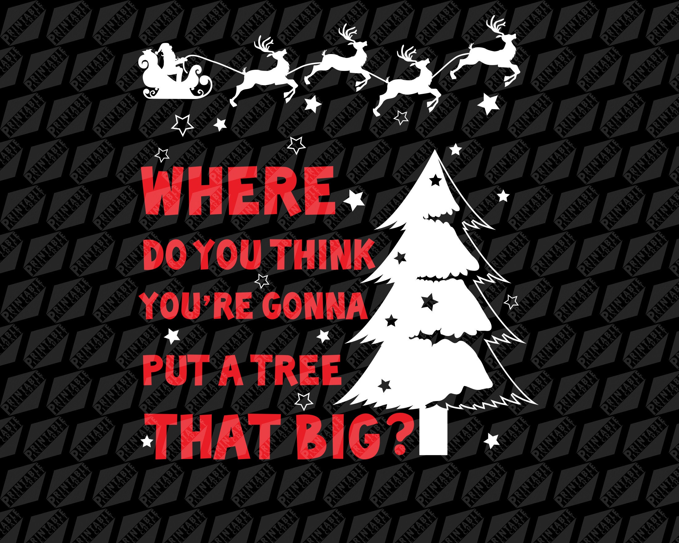 Where Do You Think You Re Gonna Put A Tree That Big Svg Etsy
