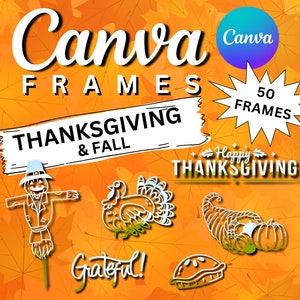 May include: A set of 50 Thanksgiving and Fall themed frames for Canva. The frames feature illustrations of a scarecrow, a turkey, a cornucopia, a pumpkin, and a pie. The text "Canva Frames Thanksgiving & Fall" is written in white on a white banner with a black outline. The text "Happy Thanksgiving" is written in white on a black banner with a white outline. The text "50 Frames" is written in white on a blue starburst.