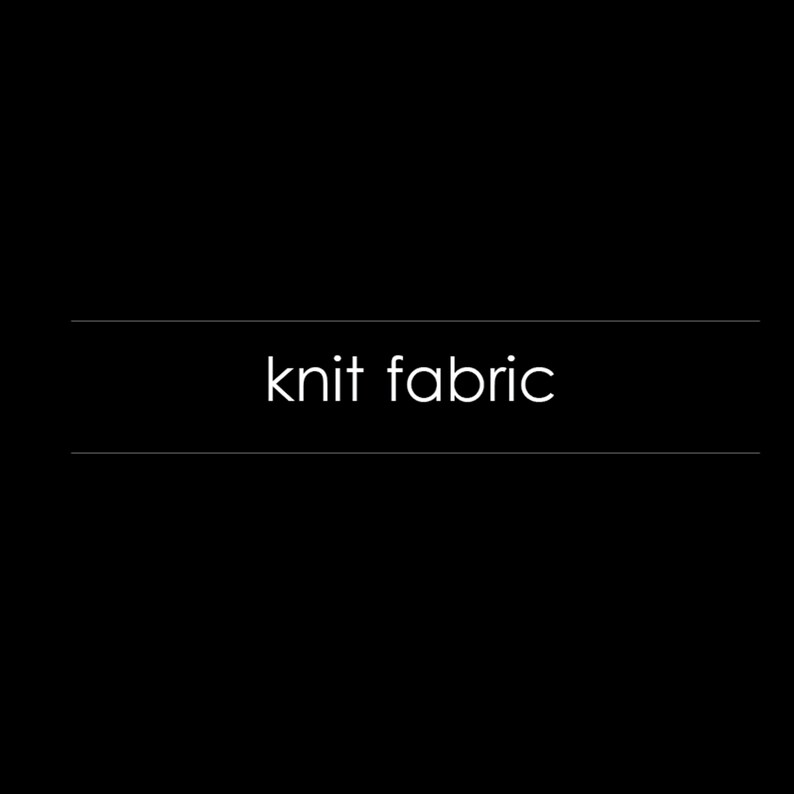 May include: A close-up of the text "knit fabric" in white against a black background.