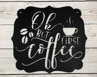 Ok But First Coffee Metal Sign / Coffee Sign