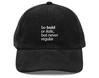 Be Bold Or Italic But Never Regular Vintage Corduroy Cap | Embroidered Dad Hat | Graphic Designer Gift | Typography Hat | Minimalist cap
