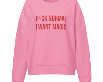 F*ck Normal – I Want Magic Sweatshirt | Statement Sweater für kreative Frauen | Minimalistisches Design | OOPS Appare