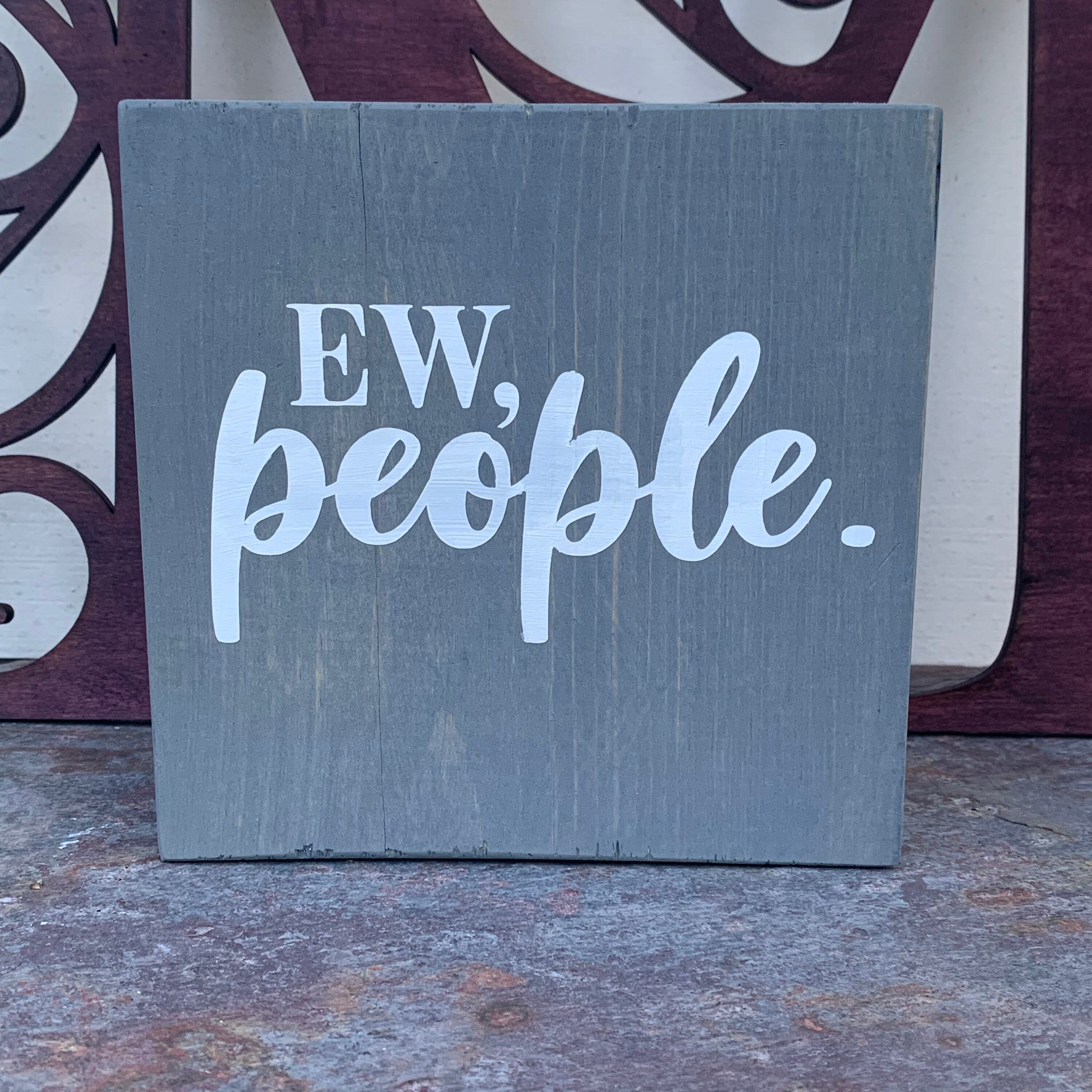 Ew people Home decor sign Funny Sign 6 x 6 sign Choose | Etsy