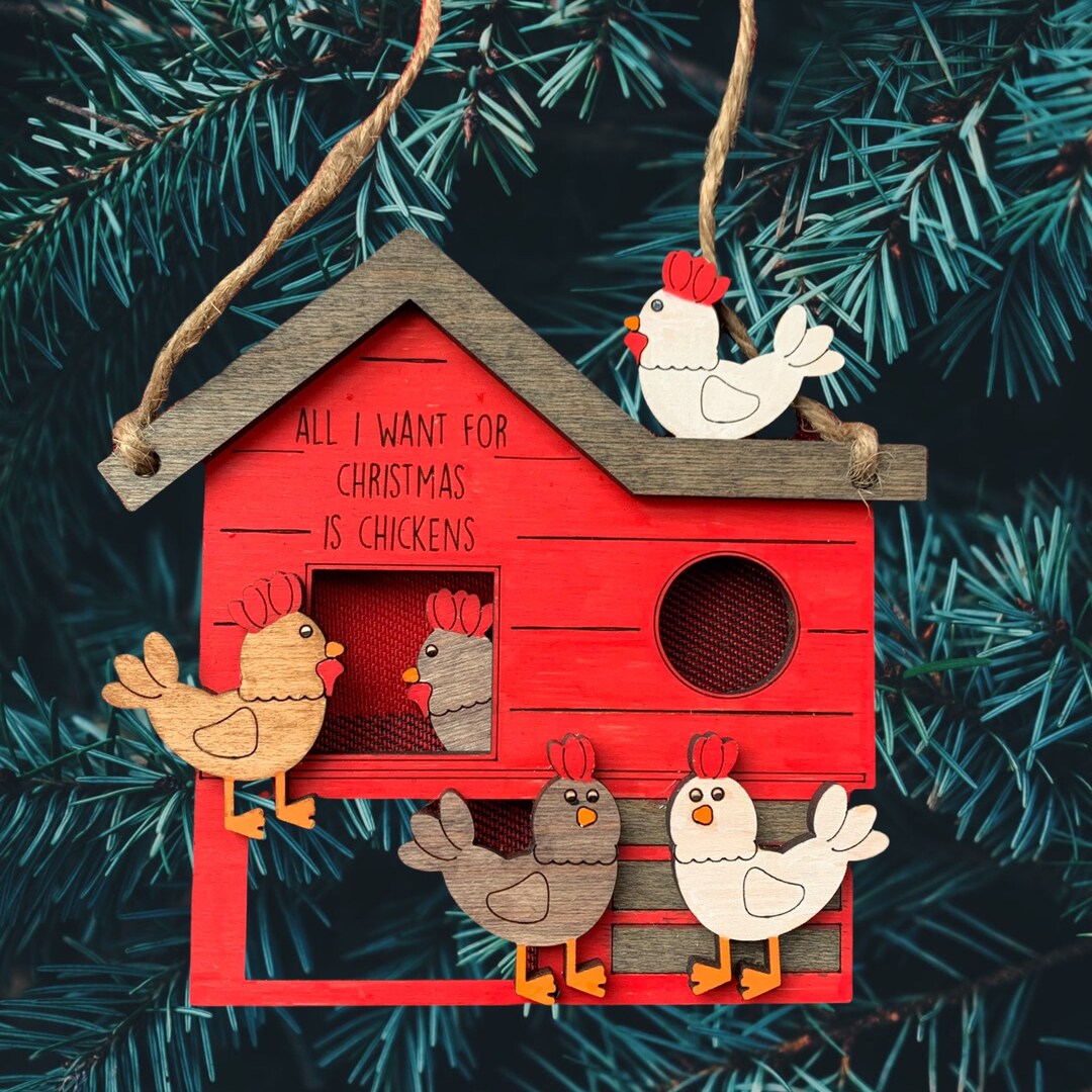 Chicken House Ornament, Chicken Ornament, All I Want for Christmas is