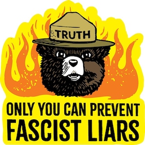 Only You Can Prevent Fascist Liars - Smokey Bear - Donald Trump -  Printed Decal / Sticker