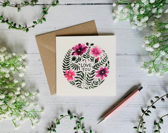 I Love You Card - Valentine’s Day - Anniversary - Birthday - Romantic - Friendship - Family - Watercolour Floral Illustrated Art Card