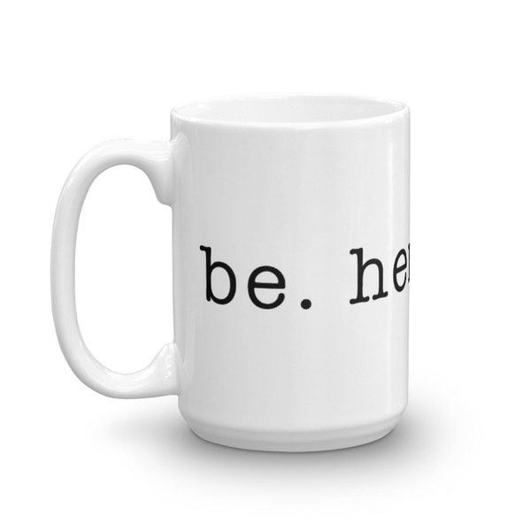 be. here. now. Live in the Present Moment Mug