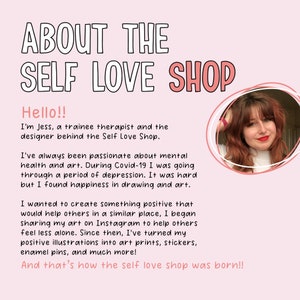 May include: A pink graphic with the text "ABOUT THE SELF LOVE SHOP" and a photo of a woman. The text below describes the shop's mission to promote mental health through art, including prints, stickers, and enamel pins.