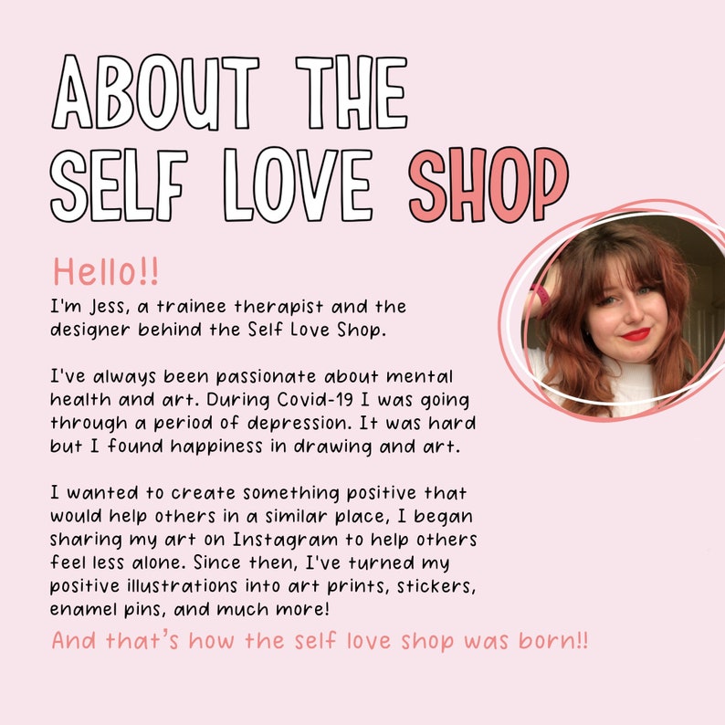 May include: A pink graphic with the text "ABOUT THE SELF LOVE SHOP" and a photo of a woman. The text below describes the shop's mission to promote mental health through art, including prints, stickers, and enamel pins.