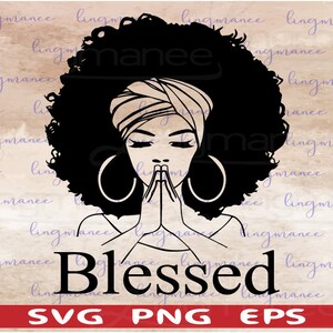 May include: Black and white illustration of a woman with her hands clasped in prayer. She is wearing a headscarf and large earrings. The text "Blessed" is below the image. The words "SVG PNG EPS" are at the bottom of the image.