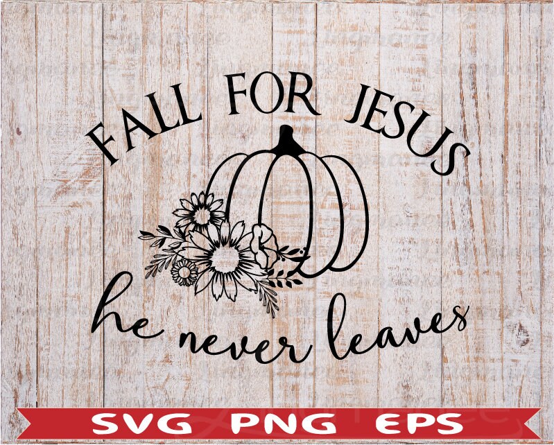 Fall for Jesus Svg He Never Leaves Svg .fall Svg.floral - Etsy Ireland