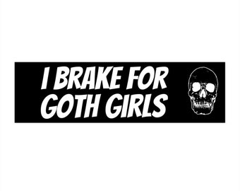 I Brake For Goth Girls With Skull - S&I Original Bumper Stickers