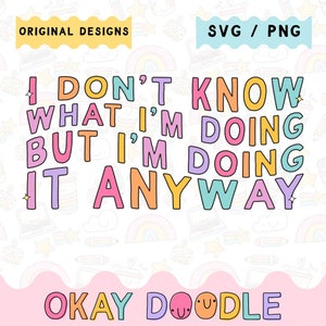 Ik weet niet wat ik doe, maar ik doe het toch | Bevestiging SVG | Commercieel gebruik