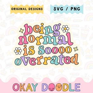 May include: A colorful graphic design with the text "being normal is soooo overrated" in a retro style. The text is surrounded by stars and flowers. The design is on a white background with a pink and white wavy border at the bottom. The text "OKAY DOODLE" is at the bottom of the design.