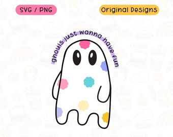 Ghouls Just Wanna Have Fun / Lindo Fantasma SVG PNG / Descarga digital para uso comercial