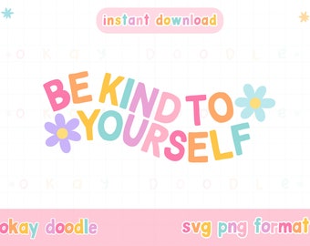Cute Mental Health SVG PNG | Be Kind To Yourself, commercial use.