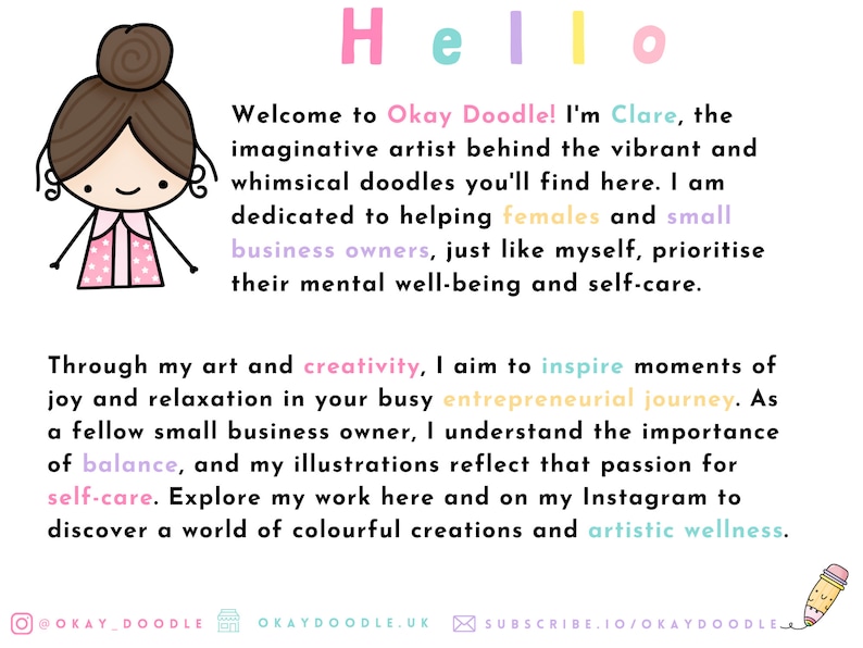 K&ouml;nnte beinhalten: Eine Cartoon-Illustration einer Frau mit braunen Haaren und einem rosa Hemd. Der Text lautet: "Hallo, Willkommen bei Okay Doodle! Ich bin Clare, die imaginative K&uuml;nstlerin hinter den lebendigen und skurrilen Kritzeleien, die du hier findest. Ich widme mich der Unterst&uuml;tzung von Frauen und Kleinunternehmern, genau wie ich selbst, um ihr mentales Wohlbefinden und ihre Selbstf&uuml;rsorge zu priorisieren. Durch meine Kunst und Kreativit&auml;t m&ouml;chte ich Momente der Freude und Entspannung in deinem gesch&auml;ftigen unternehmerischen Weg inspirieren. Als Kleinunternehmerin verstehe ich die Bedeutung von Ausgeglichenheit, und meine Illustrationen spiegeln diese Leidenschaft f&uuml;r Selbstf&uuml;rsorge wider. Entdecke meine Arbeit hier und auf meinem Instagram, um eine Welt voller farbenfroher Kreationen und k&uuml;nstlerischen Wohlbefindens zu entdecken. @OKAY_DOODLE OKAYDOODLE.UK SUBSCRIBE.IO/OKAYDOODLE"