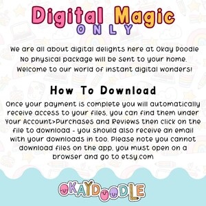 以下が含まれることがあります： ピンクと白のテキストグラフィックで、「Digital Magic ONLY」という単語と、デジタルファイルのダウンロード方法に関する指示が書かれています。テキストには、「お支払いが完了すると、自動的にファイルにアクセスできます。ファイルは、アカウント>購入とレビューで確認できます。ファイルをクリックしてダウンロードしてください。ダウンロードしたファイルは、メールでも受け取ることができます。アプリからファイルはダウンロードできません。ブラウザを開いてetsy.comにアクセスしてください。」と記載されています。グラフィックには、「OKAYDOODLE」というテキストもピンクと白のフォントで含まれています。