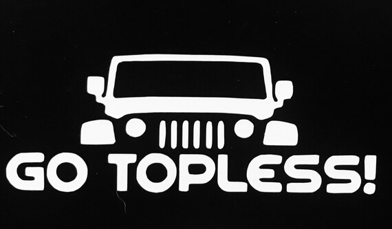 Jeep Decal Go Topless Car Decals Truck Decal Tumblr Decal Etsy