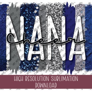 May include: A sublimation design featuring the word "NANA" in white with a blue glitter background. The word "cheer" is written in black cursive script. The design is surrounded by blue and gray brushstrokes.