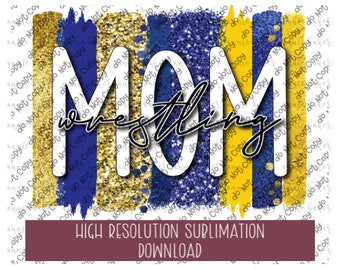 Wrestling Mom Blue Yellow Gold GLITTER Brushstroke PNG - Ready To Print Sublimation Design - School Team Mascot PNG