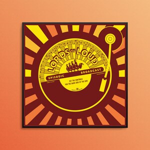May include: A red and yellow illustration of a record player with a record that says "Lords of Loud" and "Episodic" and "Broadcast". The record has a graphic of a rooster and four chickens. The text "Set the controls for the dark side of the sun" is also on the record.
