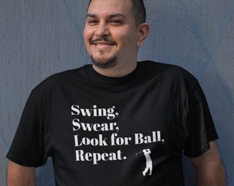 Swing Swear Look for Ball Repeat. Golf Shirt, Golfers Shirt, Shirt for Golfer, Funny Golf Shirt
