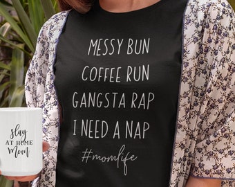 Messy Bun, Coffee Run, Gangsta Rap, preciso de um cochilo, #momlife, camisa da mãe, presente para a mãe
