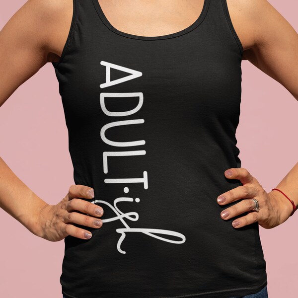 Adultish Tank, Adult-ish, funny shirt,  trendy womens shirt, woman graphic tank, So Adult