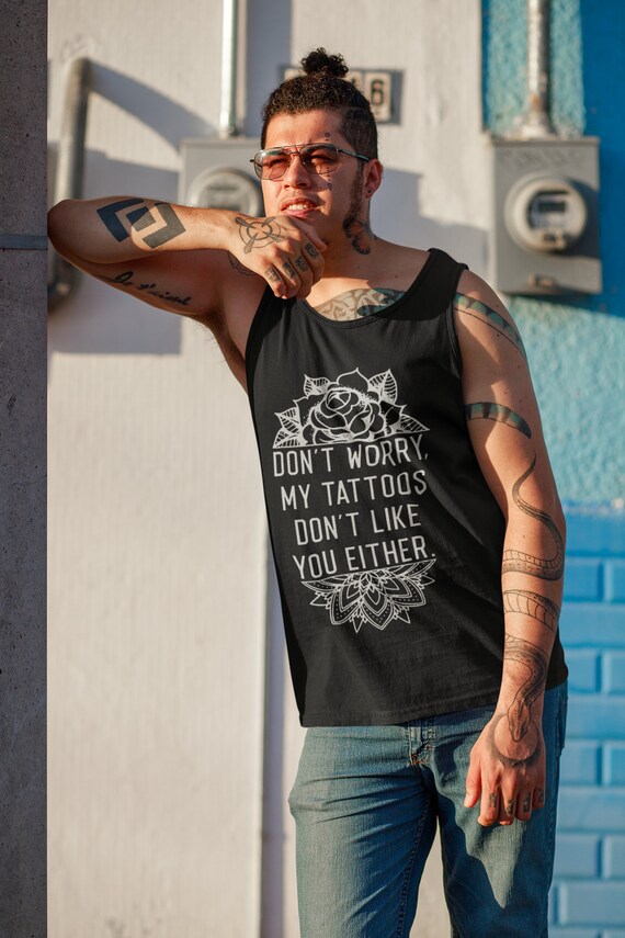 My Tattoos Don't Like You Either Tank Top Mens Tattoo Tank - Etsy