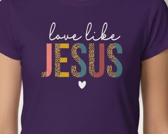 Love Like Jesus, Christian Womans Soft Style Tee, Inspirational Message, Feminine Faith Tee Shirt