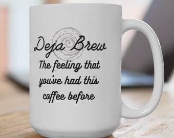 Deja Brew Funny Coffee Mug: 15oz Gag Gift for Coffee Lovers