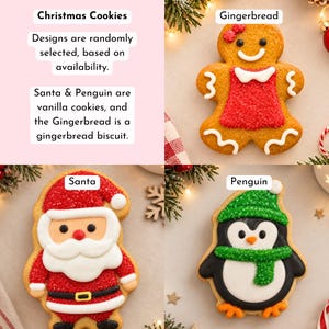 May include: Three Christmas cookies featuring a gingerbread person with a red dress, a Santa Claus with a red hat and suit, and a penguin wearing a green hat and scarf. Text reads: Christmas Cookies, Designs are randomly selected, based on availability. Santa & Penguin are vanilla cookies, and the Gingerbread is a gingerbread biscuit.