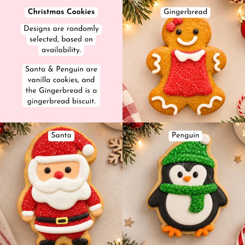 May include: Three Christmas cookies featuring a gingerbread person with a red dress, a Santa Claus with a red hat and suit, and a penguin wearing a green hat and scarf. Text reads: Christmas Cookies, Designs are randomly selected, based on availability. Santa & Penguin are vanilla cookies, and the Gingerbread is a gingerbread biscuit.
